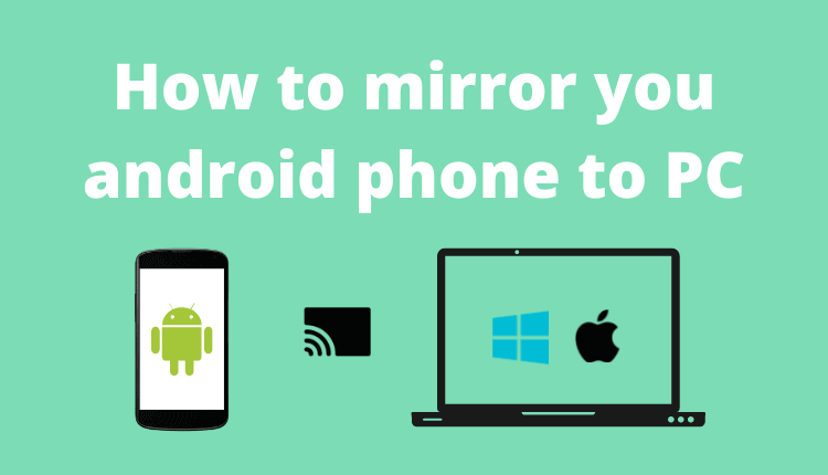 How to mirror you android phone to PC